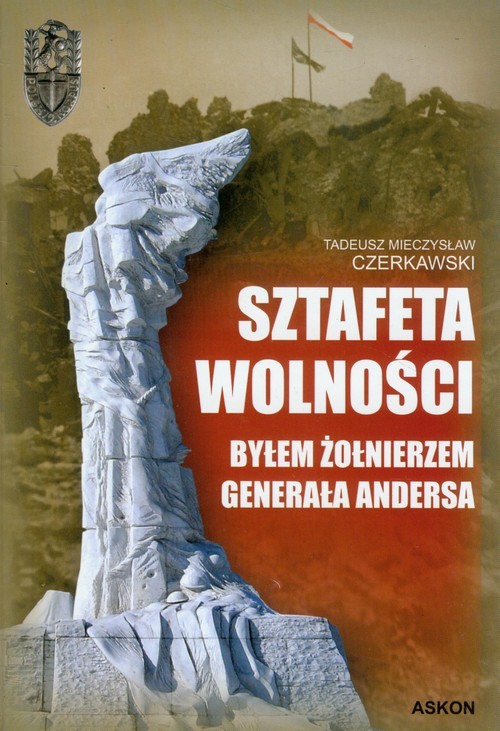 okładka Sztafeta wolności Byłem żołnierzem generała Andersa książka | Tadeusz Mieczysław Czerkawski