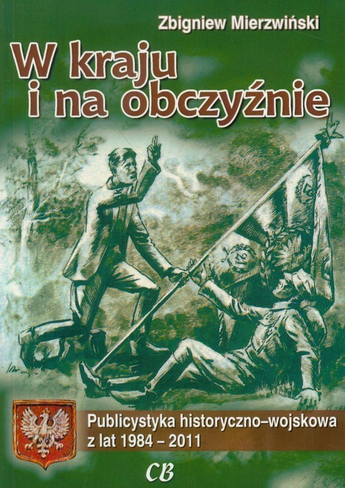 okładka W kraju i na obczyźnie Publicystyka historyczno-wojskowa z lat 1984-2011 książka | Zbigniew Mierzwiński