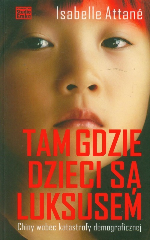 okładka Tam gdzie dzieci są luksusem Chiny wobec katastrofy demograficznej książka | Isabelle Attané