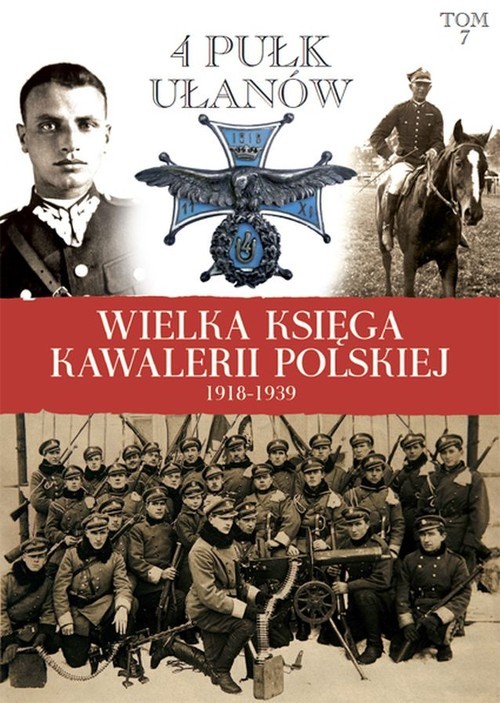 okładka Wielka Księga Kawalerii Polskiej 1918-1939 Tom 7 4 Pułk Ułanów Zaniemeńskich książka | Praca Zbiorowa