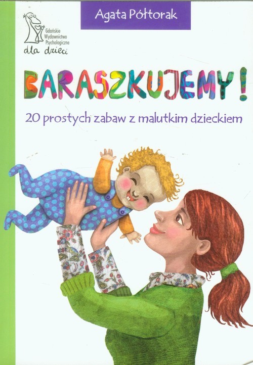 okładka Baraszkujemy 20 prostych zabaw z malutkim dzieckiem książka | Agata Półtorak