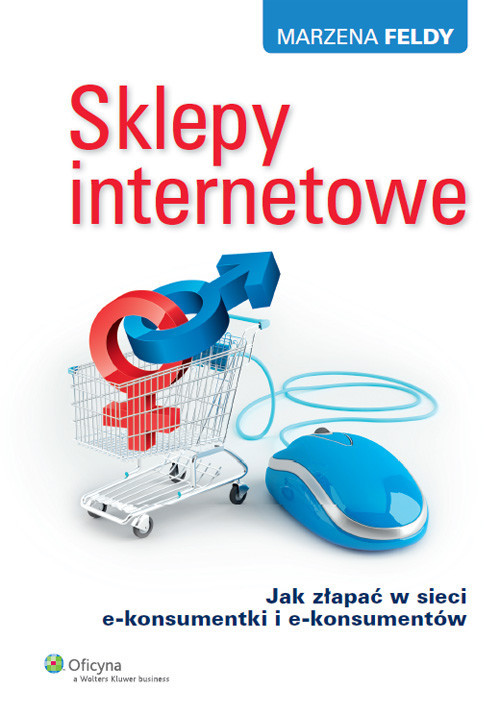 okładka Sklepy internetowe Jak złapać w sieci e-konsumentki i e-konsumentów książka | Feldy Marzena
