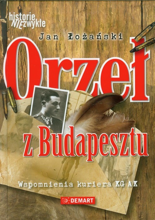 okładka Orzeł z Budapesztu Wspomnienia kuriera KG AK książka | Jan Łożański