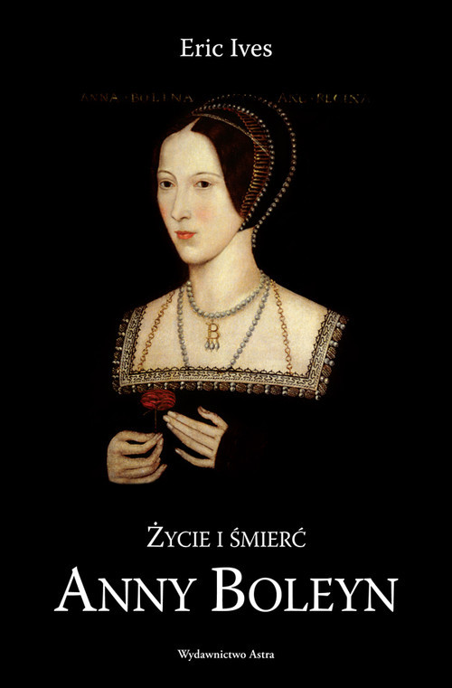 okładka Życie i śmierć Anny Boleyn książka | Eric Ives