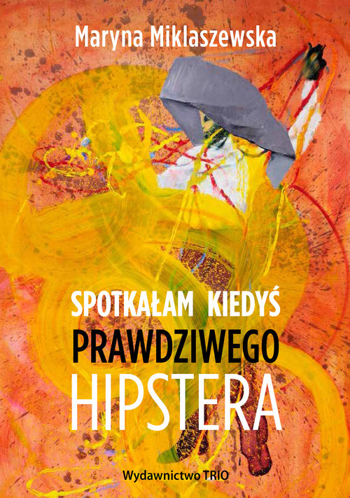 okładka Spotkałam kiedyś prawdziwego hipstera książka | Maryna Miklaszewska