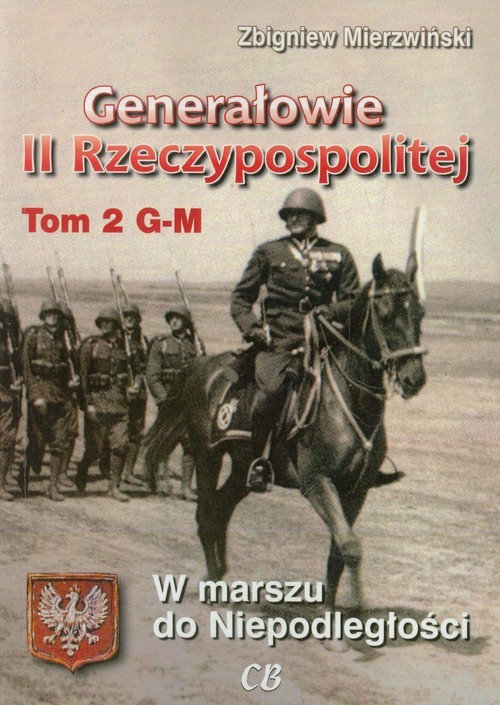 okładka Generałowie II Rzeczypospolitej Tom 2 W marszu do niepodległości książka | Zbigniew Mierzwiński