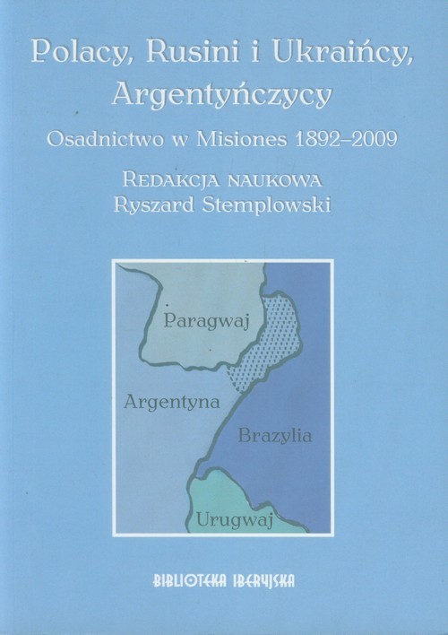 okładka Polacy, Rusini i Ukraińcy, Argentyńczycy Osadnictwo w Misiones 1892-2009 książka