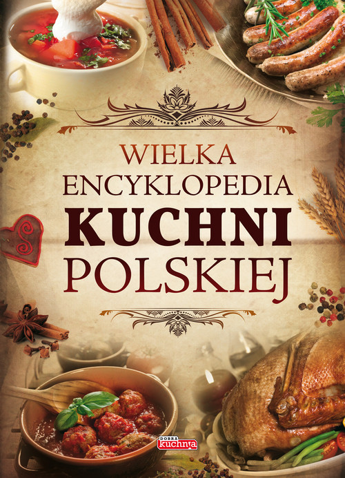 okładka Wielka encyklopedia kuchni polskiej książka | Jolanta Bąk, Iwona Czarkowska, Mirosław Drewniak