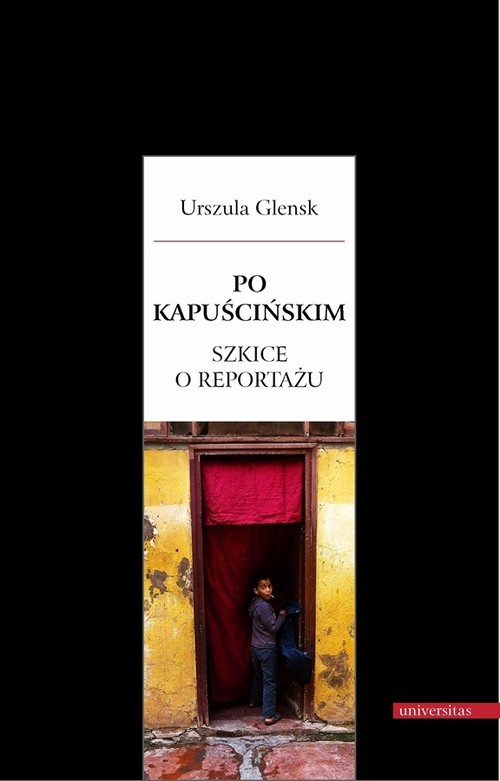 okładka Po Kapuścińskim Szkice o reportażu książka | Urszula Glensk