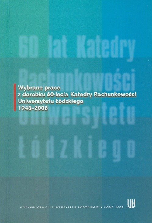 okładka Wybrane prace z dorobku 60-lecia Katedry Rachunkowości Uniwersytetu Łódzkiego 1948-2008 książka