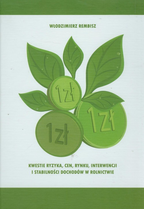 okładka Kwestie ryzyka, cen, rynku, interwencji i stabilności dochodów w rolnictwie książka | Włodzimierz Rembisz