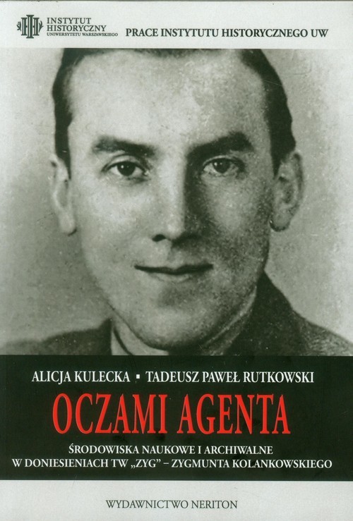 okładka Oczami agenta Środowiska naukowe i archiwalne w doniesieniach TW ZYG - Zygmunta Kolankowskiego książka | Alicja Kulecka, Tadeusz Paweł Rutkowski