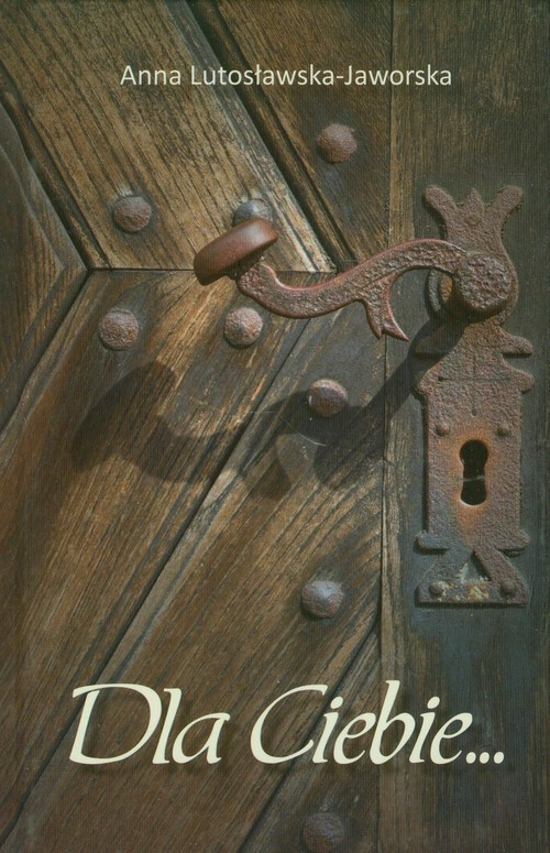 okładka Dla Ciebie... książka | Anna Lutosławska-Jaworska