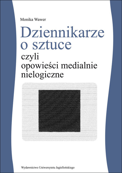 okładka Dziennikarze o sztuce czyli opowieści medialnie nielogiczne książka | Monika Wawer