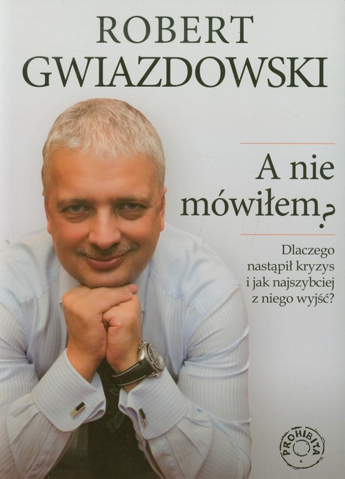 okładka A nie mówiłem Dlaczego nastapił kryzys i jak najszybciej z niego wyjść? książka | Robert Gwiazdowski