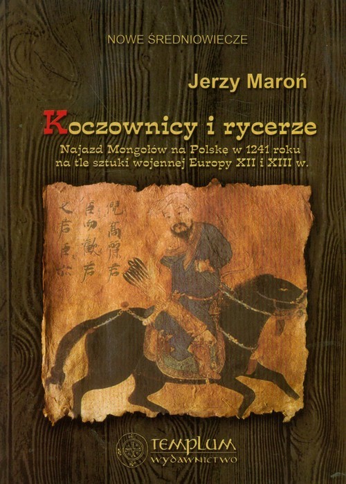 okładka Koczownicy i rycerze Najazd Mongołów na Polskę w 1241 roku na tle sztuki wojennej Europy XII i XIII wieku książka | Maroń Jerzy