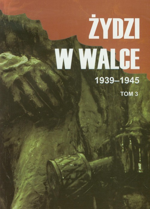 okładka Żydzi w walce 1939-1945 Tom 3 Opór i walka z faszyzmem w latach 1939-1945 książka