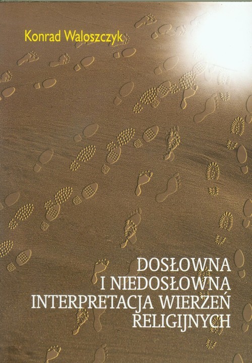 okładka Dosłowna i niedosłowna interpretacja wierzeń religijnych książka | Waloszczyk Konrad