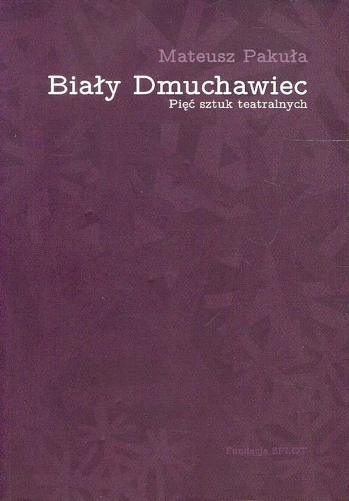 okładka Biały dmuchawiec Pięć sztuk teatralnych książka | Mateusz Pakuła