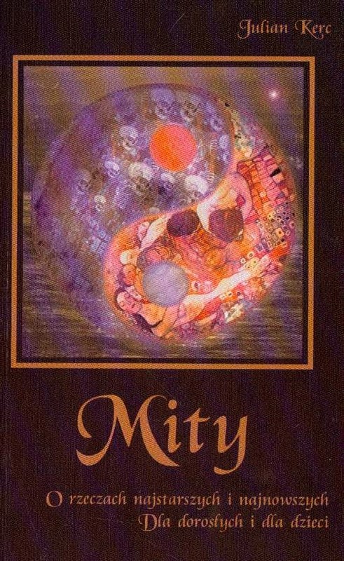 okładka Mity o rzeczach najstarszych i najnowszych Dla dorosłych i dla dzieci książka | Kerc Julian