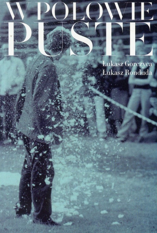 okładka W połowie puste Życie i twórczość Oskara Dawickiego książka | Łukasz Gorczyca, Łukasz Ronduda