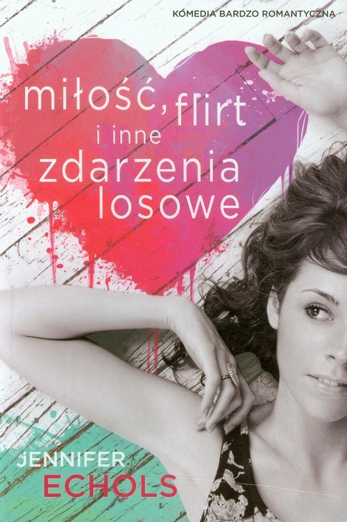 okładka Miłość, flirt i inne zdarzenia losowe książka | Jennifer Echols