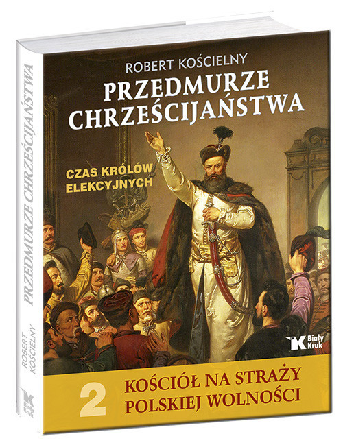 okładka Przedmurze chrześcijaństwa Czas królów elekcyjnych Kościół na straży polskiej wolności t.2 książka | Kościelny Robert