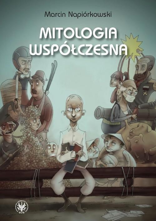 okładka Mitologia współczesna Relacje o poczynaniach i przygodach krajowców zamieszkałych w globalnej wiosce książka | Marcin Napiórkowski