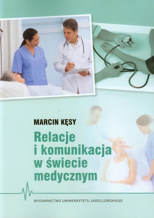 okładka Relacje i komunikacja w świecie medycznym książka | Kęsy Marcin