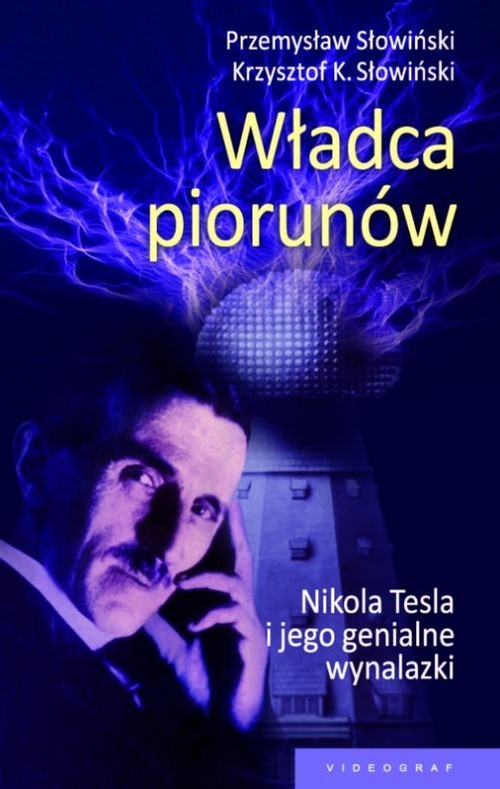 okładka Władca piorunów Nikola Tesla i jego genialne wynalazki książka | Przemysław Słowiński, Krzysztof K. Słowiński