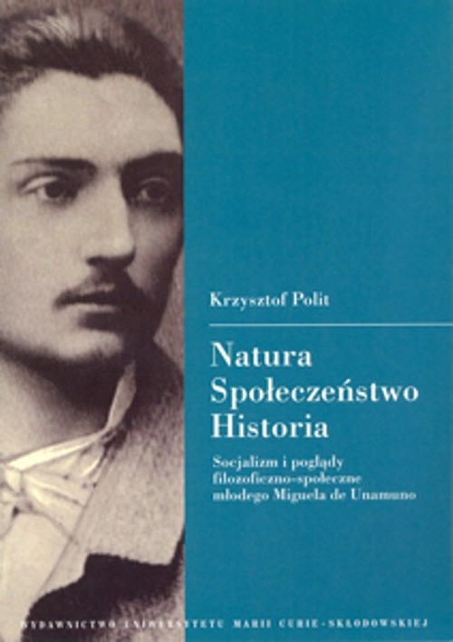 okładka Natura Społeczeństwo Historia Socjalizm i poglądy filozoficzno-społeczne młodego Miguela de Una książka | Polit Krzysztof