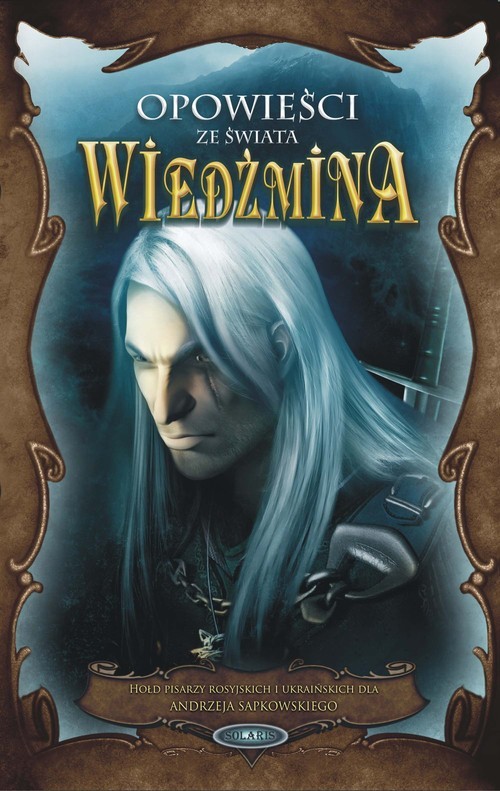 okładka Opowieści ze świata wiedźmina Hołd pisarzy rosyjskich i ukraińskich dla Andrzeja Sapkowskiego książka