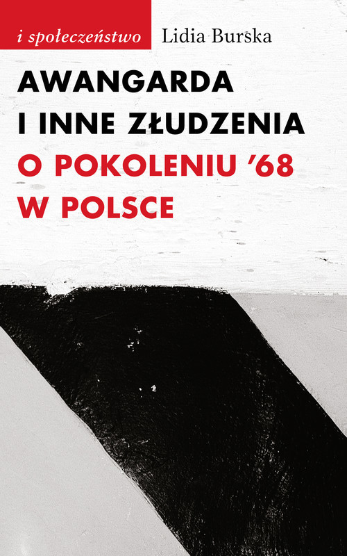 okładka Awangarda i inne złudzenia O pokoleniu ’68 w Polsce książka | Lidia Burska