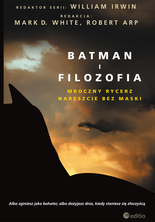 okładka Batman i filozofia. Mroczny rycerz nareszcie bez maski książka | D. White (Editor) Mark, Arp (Editor) Robert, William Irwin
