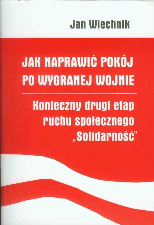 okładka Jak naprawić pokój po wygranej wojnie konieczny drugi etap ruchu społecznego Solidarność książka