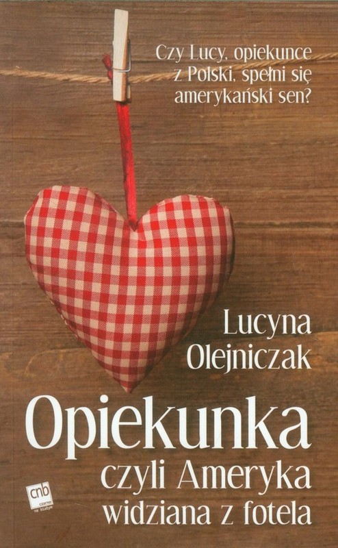 okładka Opiekunka czyli Ameryka widziana z fotela książka | Lucyna Olejniczak