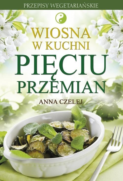 okładka Wiosna w kuchni Pięciu Przemian książka | Anna Czelej