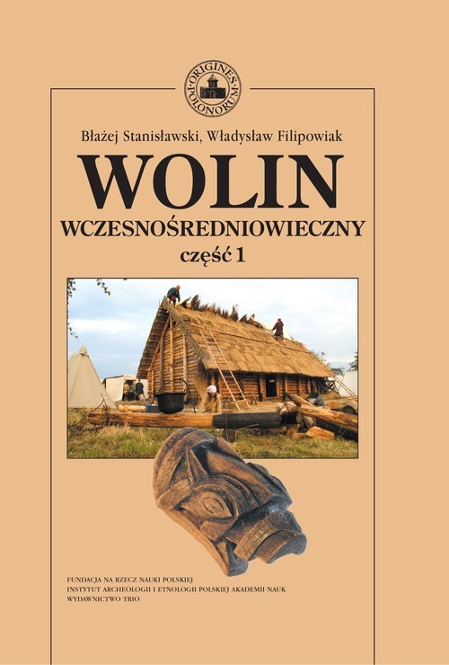 okładka Wolin wczesnośredniowieczny Tom 1 książka | Błażej Stanisławski, Władysław Filipowiak