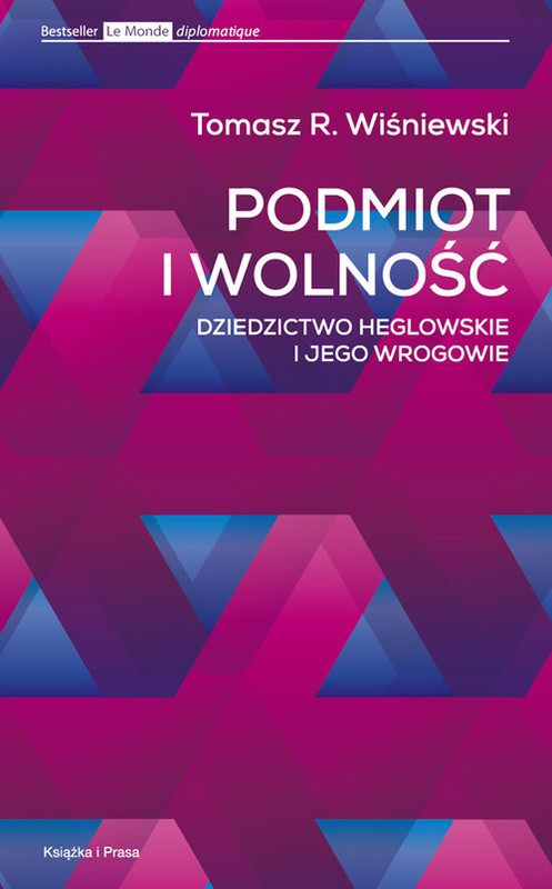 okładka Podmiot i wolność Dziedzictwo heglowskie i jego wrogowie książka | Tomasz R. Wiśniewski