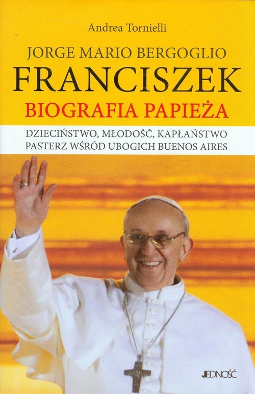 okładka Jorge Mario Bergoglio Franciszek Biografia Papieża Dzieciństwo, młodość, kapłaństwo pasterz wśród ubogich Buenos Aires książka | Andrea Tornielli
