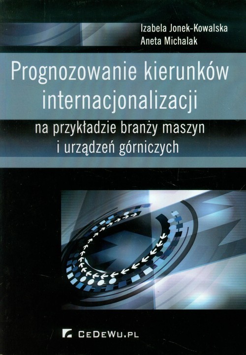 okładka Prognozowanie kierunków internacjonalizacji książka | Izabela Jonek-Kowalska, Aneta Michalak