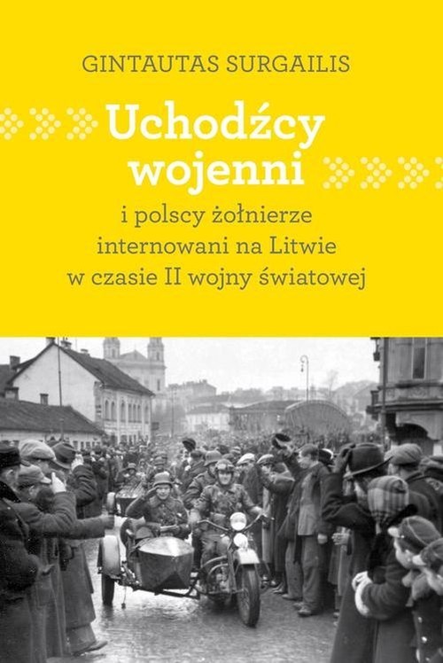 okładka Uchodźcy wojenni i polscy żołnierze internowani na Litwie w czasie II wojny światowej książka | Surgailis Gintautas