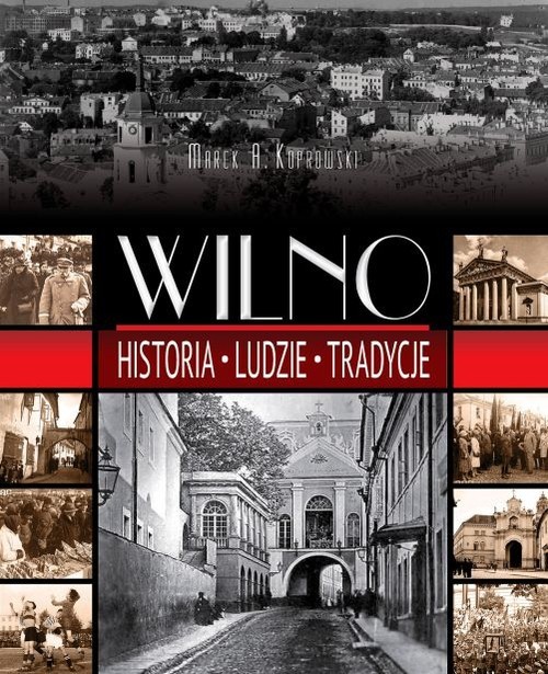 okładka Wilno Historia. Ludzie. Tradycje książka | Marek A. Koprowski