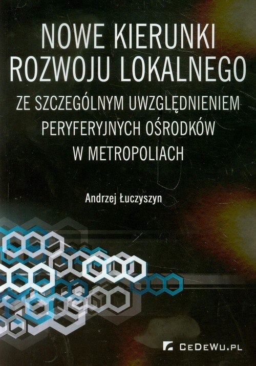 okładka Nowe kierunki rozwoju lokalnego ze szczególnym uwzględnieniem peryferyjnych ośrodków w metropoliach książka | Andrzej Łuczyszyn