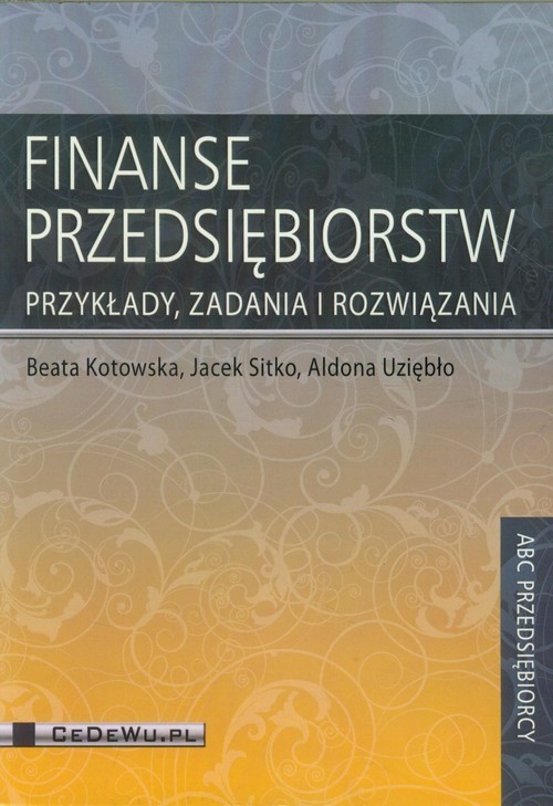 okładka Finanse przedsiębiorstw Przykłady, zadania i rozwiązania książka | Beata Kotowska, Jacek Sitko, Aldona Uziębło