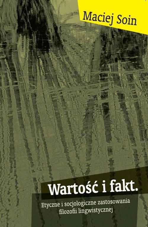 okładka Wartość i fakt Etyczne i socjologiczne zastosowania filozofii lingwistycznej książka | Soin Maciej