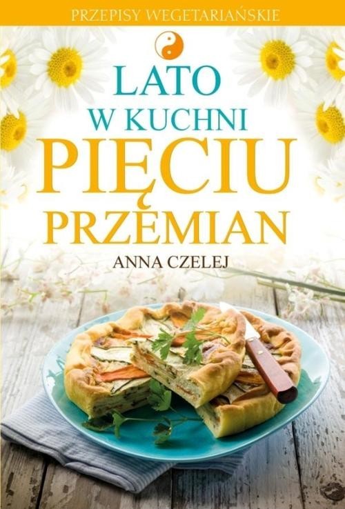 okładka Lato w kuchni Pięciu Przemian Przepisy wegetariańskie książka | Anna Czelej
