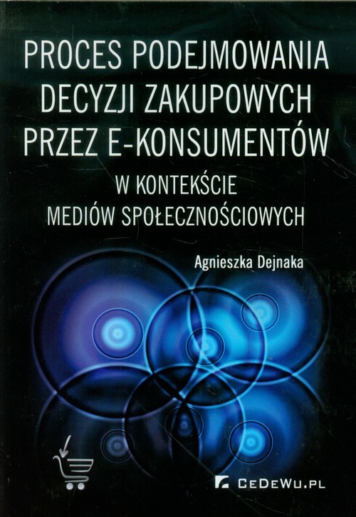 okładka Proces podejmowania decyzji zakupowych przez e-konsumentów w kontekście mediów społecznościowych książka | Agnieszka Dejnaka