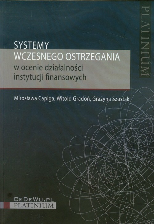 okładka Systemy wczesnego ostrzegania w ocenie działalności instytucji finansowych książka | Mirosława Capiga, Witold Gradoń, Grażyna Szustak