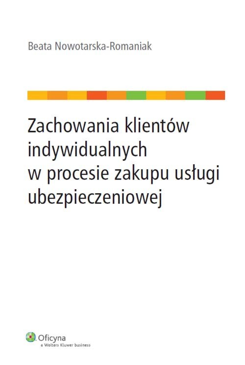 okładka Zachowania klientów indywidualnych w procesie zakupu usługi ubezpieczeniowej książka | Beata Nowotarska-Romaniak